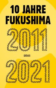 Banner: «10 Jahre Fukushima 2011-2021».